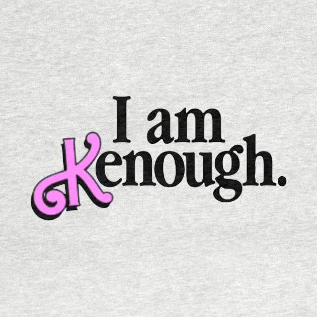 I Am Kenough by MATAMUCAK